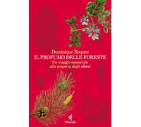 Libri Roques Dominique - Il Profumo Delle Foreste. Un Viaggio Sensoriale Alla Sc