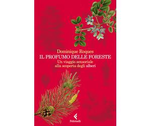 Libri Roques Dominique - Il Profumo Delle Foreste. Un Viaggio Sensoriale Alla Sc