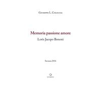 Libri Rosa Coluccia - Memoria Passione Amore. Loris Jacopo Bonomi