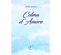 Libri Rosa Irace - Colma d'amore - 2023
