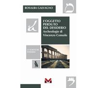 Libri Rosalba Galvagno - L' Oggetto Perduto Del Desiderio. Archeologie Di Vincen