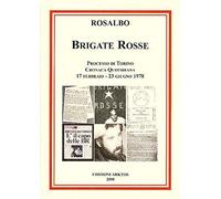 Libri Rosalbo - Brigate Rosse. Cronaca Quotidiana Del Processo Di Torino 1978