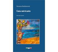 Libri Rosanna Badalamenti - Comu Veni Si Cunta. Racconti E Poesie