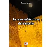 Libri Rosanna Cassano - La Casa Sul Limitare Del Castello. Nuova Ediz.