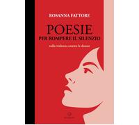 Libri Rosanna Fattore - Poesie Per Rompere Il Silenzio. Sulla Violenza Contro Le