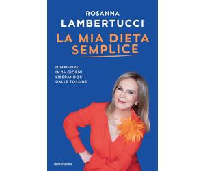 Libri Rosanna Lambertucci - La Mia Dieta Semplice. Dimagrire In 14 Giorni Libera