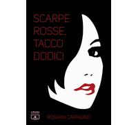 Libri Rosaria Carfagno - Scarpe rosse, tacco dodici - 2021