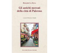 Libri Rosario La Duca - Gli Antichi Mercati Della Citta Di Palermo