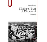 Libri Rosario Milano - L' Italia E L'iran Di Khomeini (1979-1989)