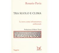 Libri Rosario Pavia - Tra Suolo E Il Clima. La Terra Come Infrastruttura Ambient