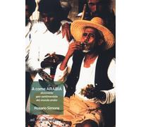 Libri Rosario Simone - A Come Arabia. Dizionario Geo-Sentimentale Del Mondo Arab