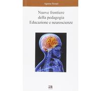 Libri Rosati Agnese - Nuove Frontiere Della Pedagogia. Educazione E Neuroscienze