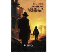 Libri Rose D.L. - Lo Sbirro, Il Detective E L'antiquario