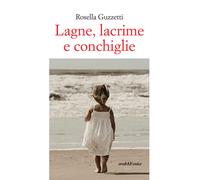 Libri Rosella Guzzetti - Lagne, lacrime e conchiglie - 2018