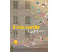 Il mio cortile è bellissimo! Ediz. a colori