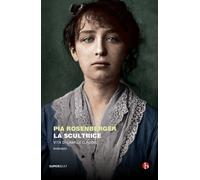 Libri Rosenberger Pia - La Scultrice. Vita Di Camille Claudel