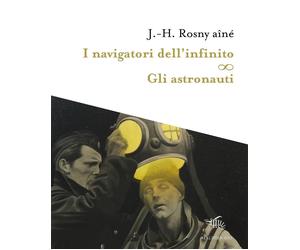 Libri Rosny AÃ®nÃ© Joseph-Henry - I Navigatori Dell'infinito-Gli Astronauti