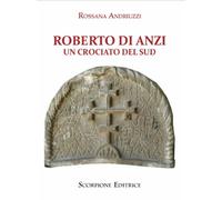 Libri Rossana Andriuzzi - Roberto Di Anzi. Un Crociato Del Sud