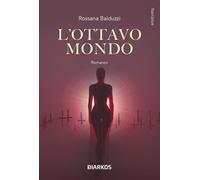 Libri Rossana Balduzzi - L'ottavo mondo - 2024 (Narrative)