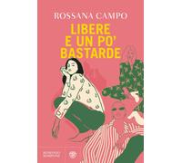 Libri Rossana Campo - Libere E Un Po' Bastarde