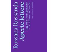 Aperte lettere. Saggi critici e scritti giornalistici - Rossanda Rossana