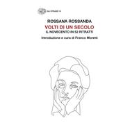 Volti di un secolo. Il Novecento in 52 ritratti