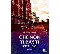 Libri Rossella Longo - Che Non Ti Basti. Cita 2040