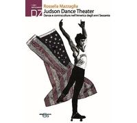 Libri Rossella Mazzaglia - Judson Dance Theater. Danza E Controcultura Nell'amer