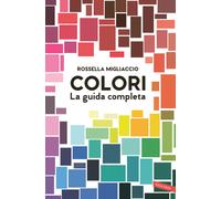 Libri Rossella Migliaccio - Colori. La guida completa - 2022