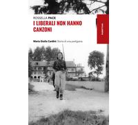 Libri Rossella Pace - I Liberali Non Hanno Canzoni. Maria Giulia Cardini. Storia