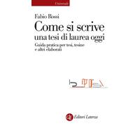 Libri Rossi Fabio - Come Si Scrive Una Tesi Di Laurea Oggi. Guida Pratica Per Te