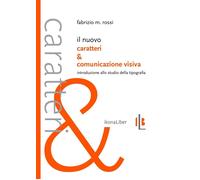 Libri Rossi Fabrizio M. - Il Nuovo Caratteri E Comunicazione Visiva. Introduzion