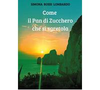 Libri Rossi Lombardo Simona - Come Il Pan Di Zucchero Che Si Sgretola