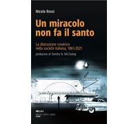 Libri Rossi Nicola - Un Miracolo Non Fa Il Santo. La Distruzione Creatrice Nella