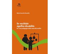 Libri Rossiello Maria Concetta - Se Vecchiaia Significa Dis-Abilita. Per Una Ped