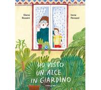 Libri Rossini Elena - Ho Visto Un Alce In Giardino. Ediz. A Colori