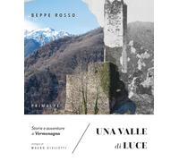 Libri Rosso Beppe - Una Valle Di Luce. Storie E Avventure Di Vermenagna