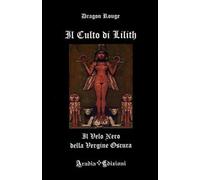 Libri Rouge Dragon - Il Culto Di Lilith. Il Velo Nero Della Vergine Oscura