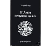 L'antica stregoneria italiana - Dragon Rouge - Aradia edizioni