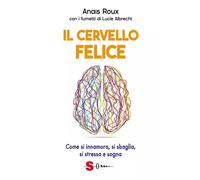 Libri Roux AnaÃ¯s - Il Cervello Felice. Come Si Innamora, Si Sbaglia, Si Stressa