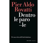 DENTRO LE PAROLE. PER UNA CRITICA DELL'INDIVIDUALISMO - ROVATTI PIER ALDO -
