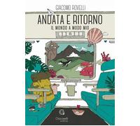 Libri Rovelli Giacomo - Andata E Ritorno. Il Mondo A Modo Mio