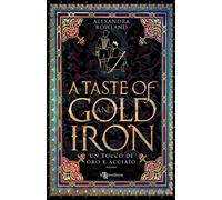 Libri Rowland Alexandra - A Taste Of Gold And Iron. Un Tocco Di Oro E Acciaio