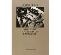 Jakob BöHme. Il Corpo In Dio E Nell'Uomo - Rubina Giorgi - 2017