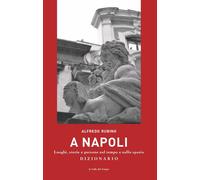 Libri Rubino alfredo - A Napoli. Luoghi, Storie E Persone Nel Tempo E Nello Spaz