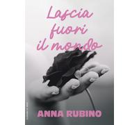 Libri Rubino Anna - Lascia Fuori Il Mondo