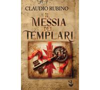 Libri Rubino Claudio - Il Messia Dei Templari