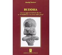 Rudolf Steiner - Buddha. Con Un Saggio Di Gabriele Burrini Su Il Buddhismo E La