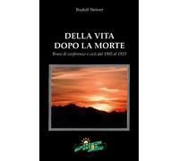 Della Vita Dopo La Morte. Brani Di Conferenze E Cicli Dal 1905 Al 1925
