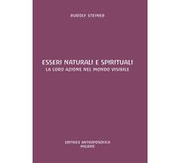 Libri Rudolf Steiner - Esseri Naturali E Spirituali. La Loro Azione Nel Mondo Vi